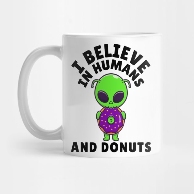 I Believe in Humans and Donuts Alien Scifi by The WYLD Tribe